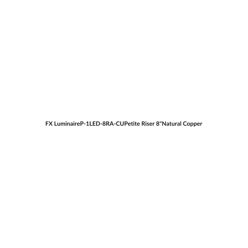 FX Luminaire P-1LED-8RA-CU Petite 1LED 8-Inch Riser Natural Copper